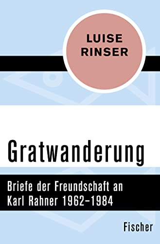 Gratwanderung: Briefe der Freundschaft an Karl Rahner 1962–1984 von FISCHERVERLAGE